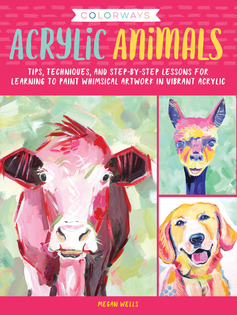 Colorways: Acrylic Animals: Tips, techniques, and step-by-st