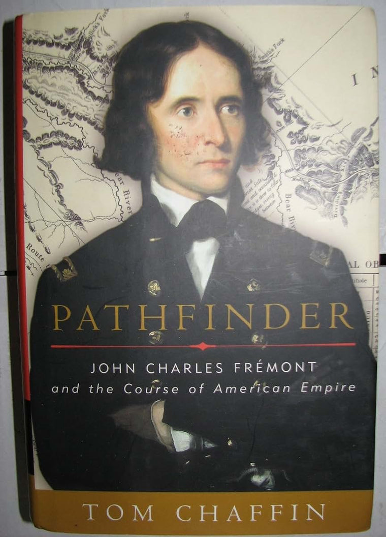 Pathfinder: John Charles Fremont and the Course of American Empire