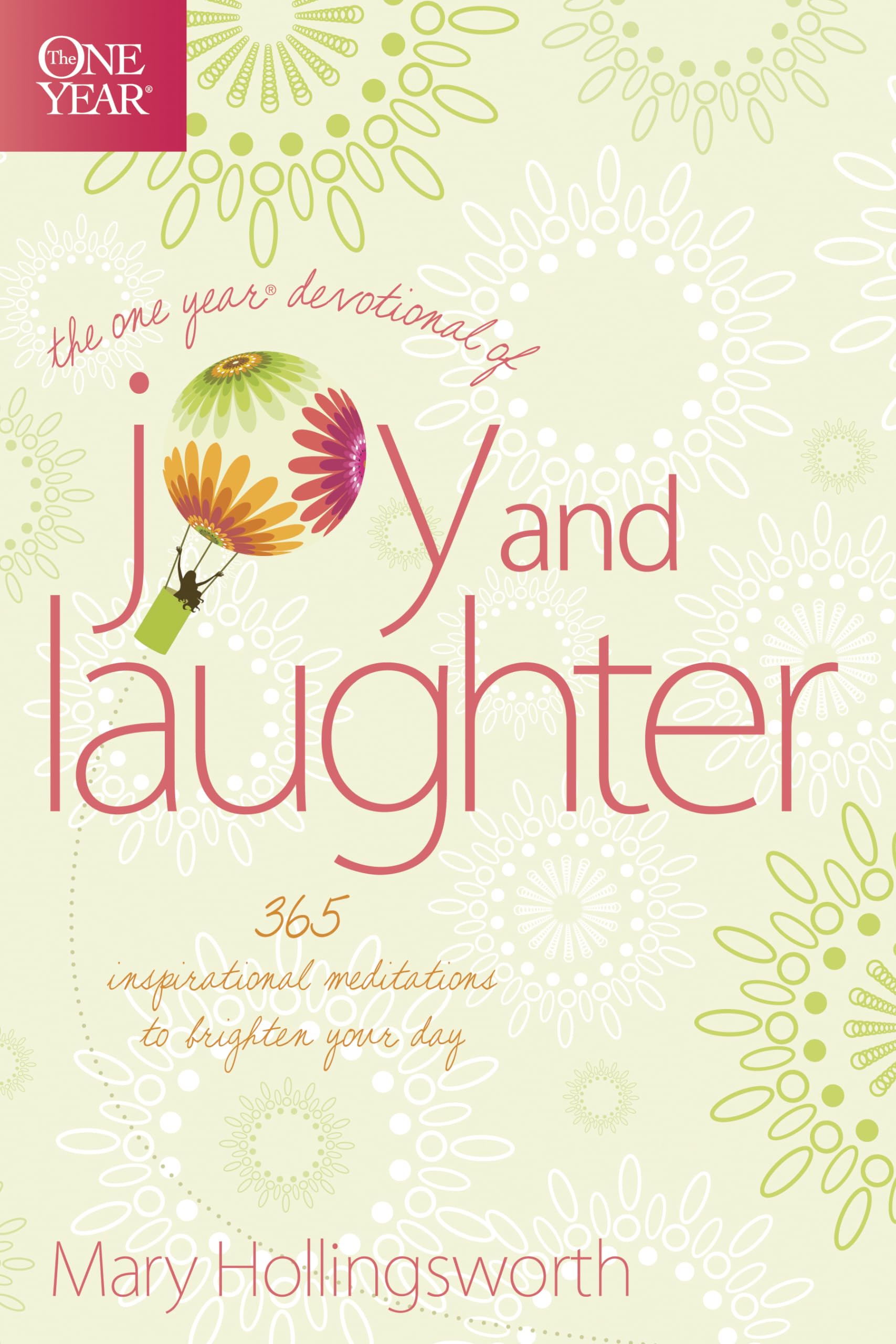 The One Year Devotional of Joy and Laughter: 365 Inspirational Meditations to Brighten Your Day