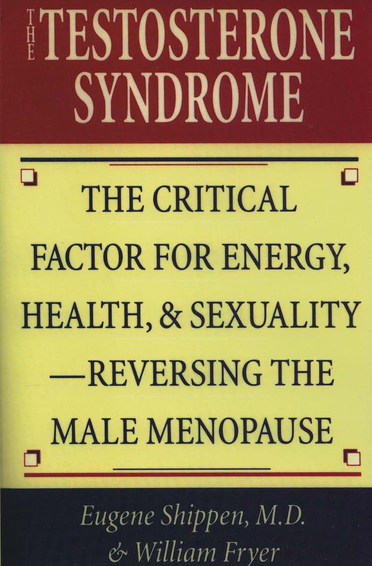 The Testosterone Syndrome: The Critical Factor for Energy, Health, and Sexuality-Reversing the Male Menopause