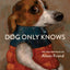 Dog Only Knows: The Dog Portraits of Alison Friend
