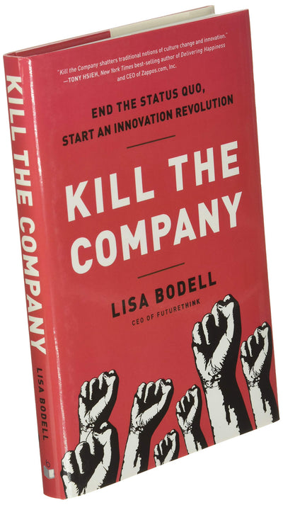 Kill the Company: End the Status Quo, Start an Innovation Revolution