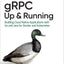 gRPC: Up and Running: Building Cloud Native Applications with Go and Java for Docker and Kubernetes