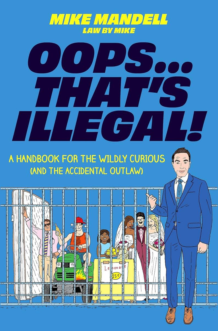 Oops…That’s Illegal!: A Handbook for the Wildly Curious (and the Accidental Outlaw)