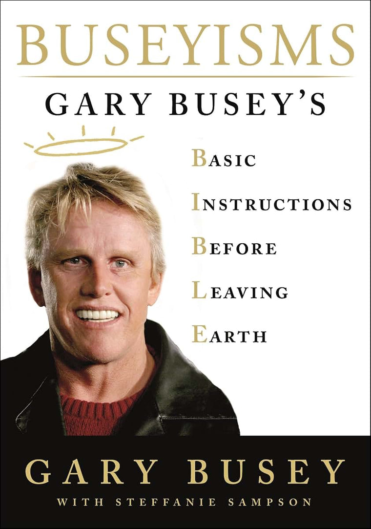 Buseyisms: Gary Busey's Basic Instructions Before Leaving Ea