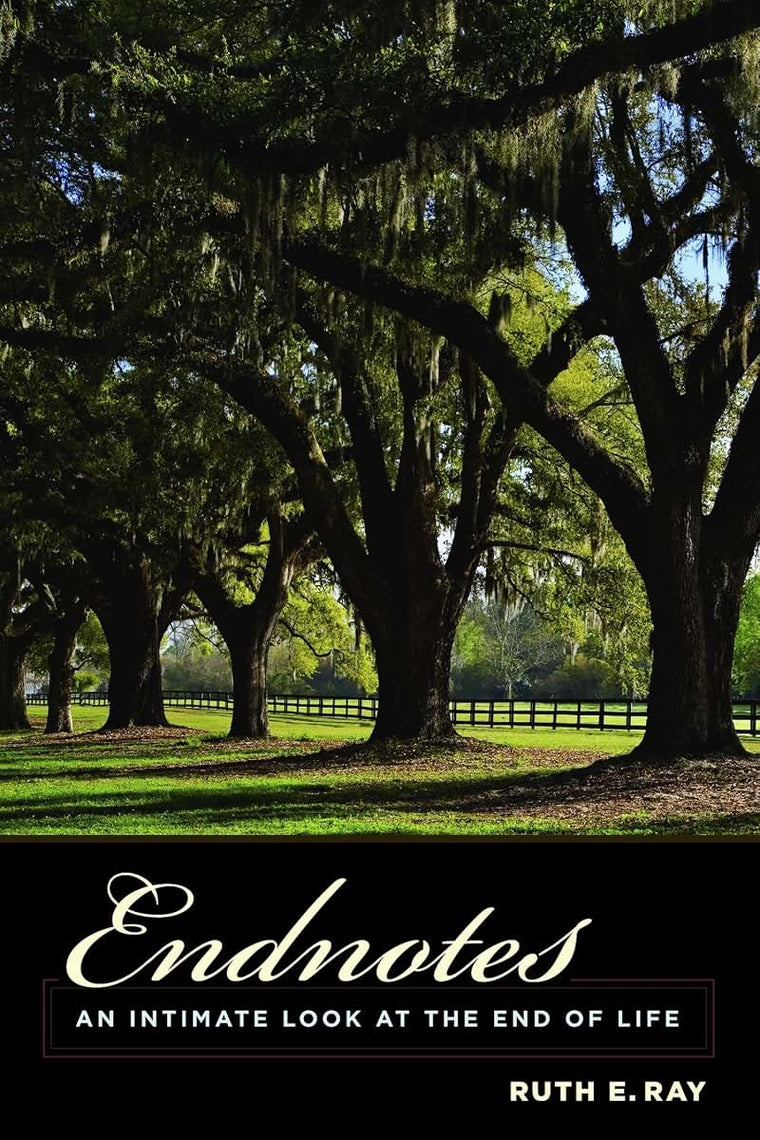 Endnotes: An Intimate Look at the End of Life (End-of-Life Care: A Series)