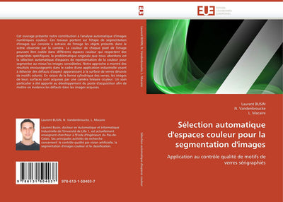 Sélection automatique d'espaces couleur pour la segmentation d'images: Application au contrle qualité de motifs de verres sérigraphiés (French Edition)