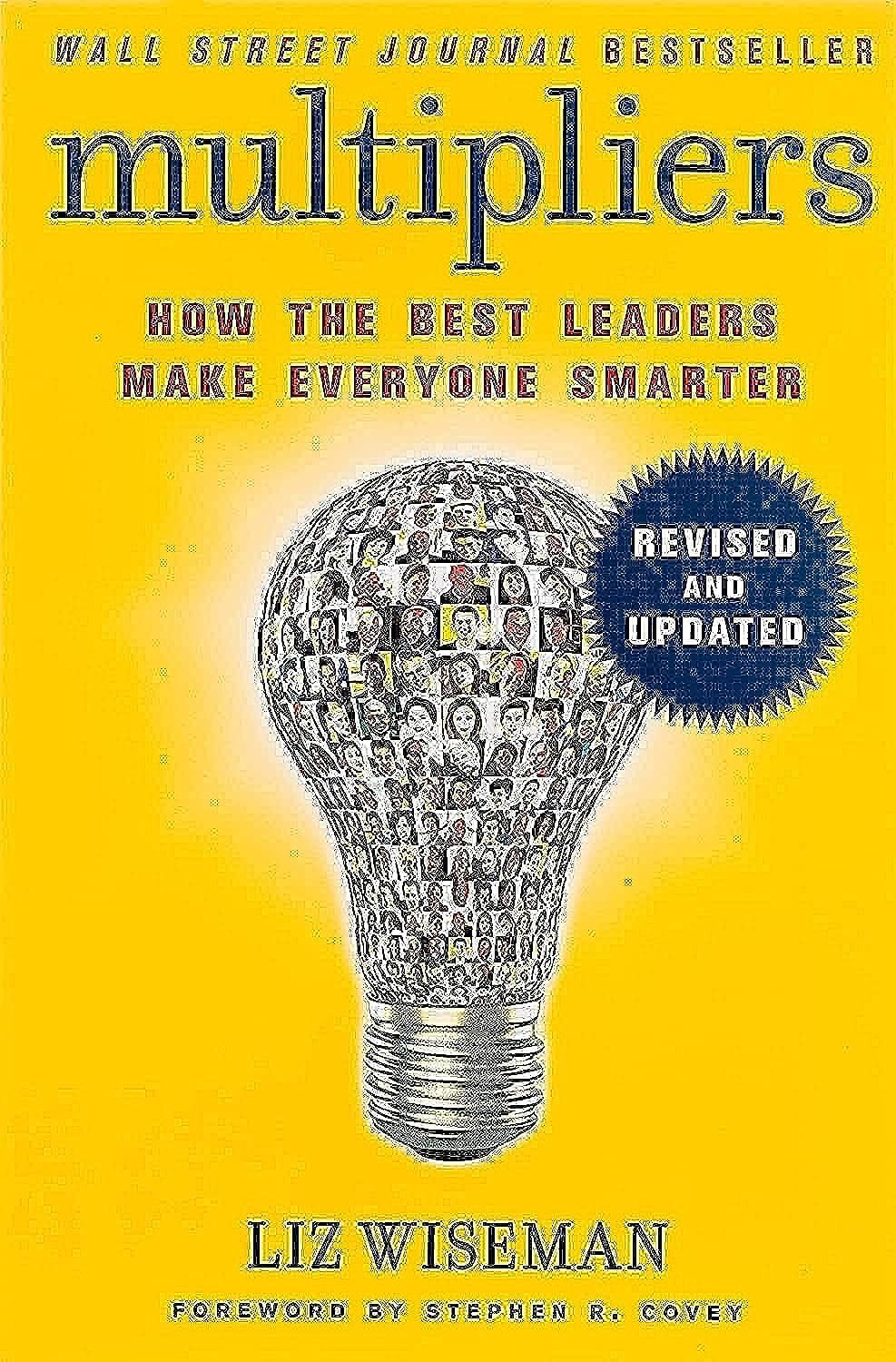 Multipliers, Revised and Updated: How the Best Leaders Make Everyone Smart