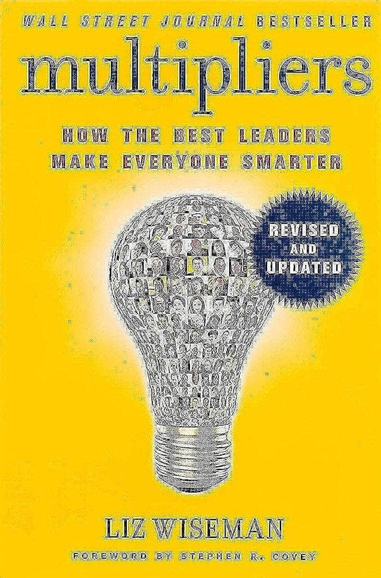 Multipliers, Revised and Updated: How the Best Leaders Make Everyone Smart