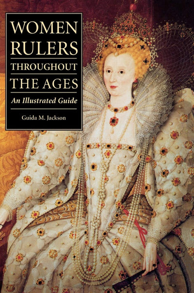 Women Rulers Throughout the Ages: An Illustrated Guide