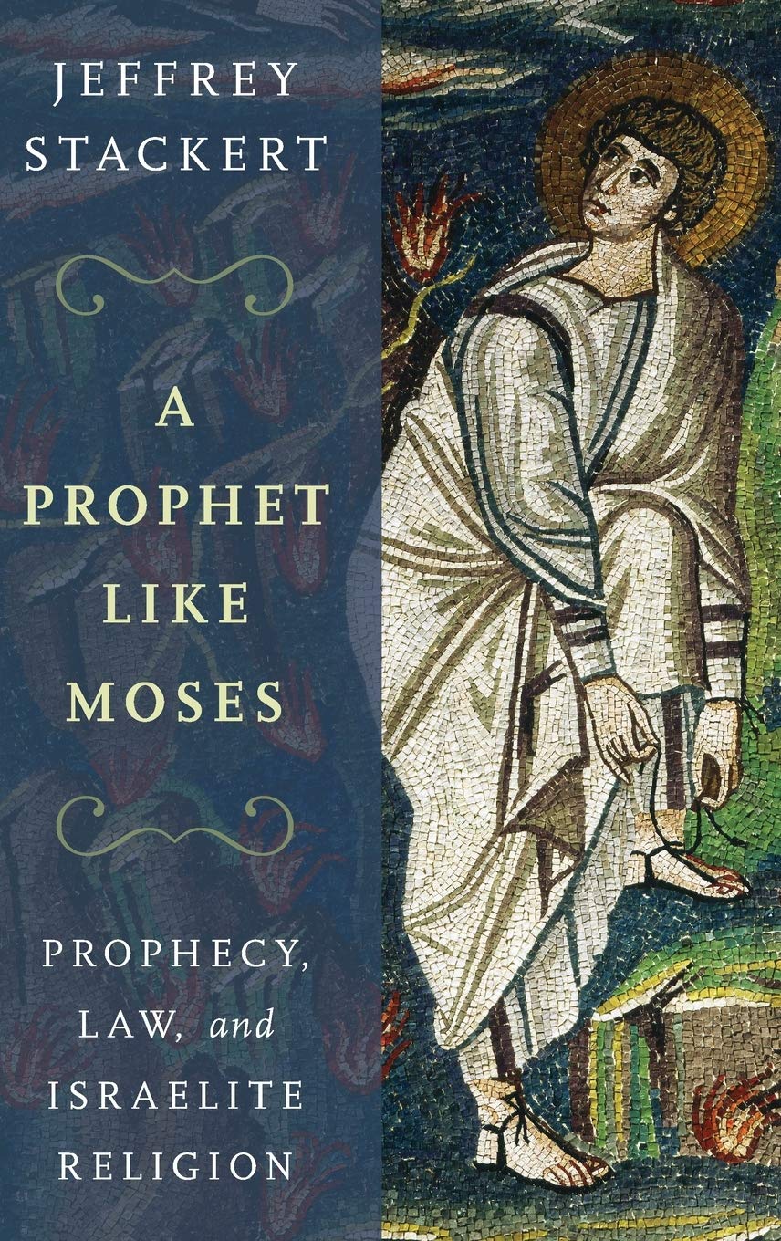 A Prophet Like Moses: Prophecy, Law, and Israelite Religion