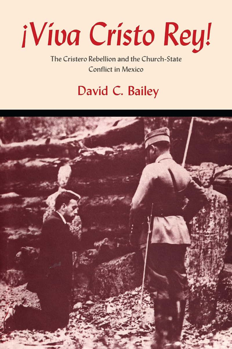 Viva Cristo Rey!: The Cristero Rebellion and the Church-State Conflict in Mexico (Texas Pan American Series)