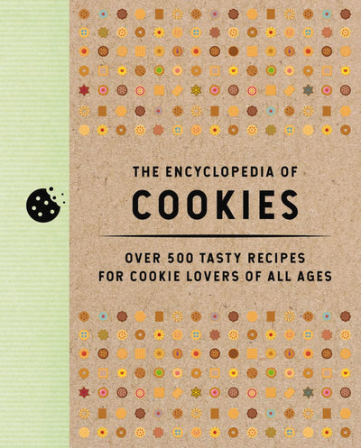 The Encyclopedia of Cookies: Over 500 Tasty Recipes for Cookie Lovers of All Ages (Encyclopedia Cookbooks)