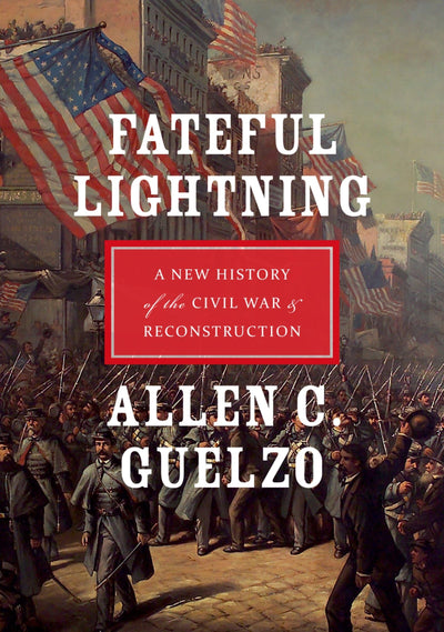 Fateful Lightning: A New History of the Civil War and Reconstruction
