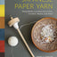 Japanese Paper Yarn: Using Washi and Kami-ito to Knit, Crochet, Weave, and More