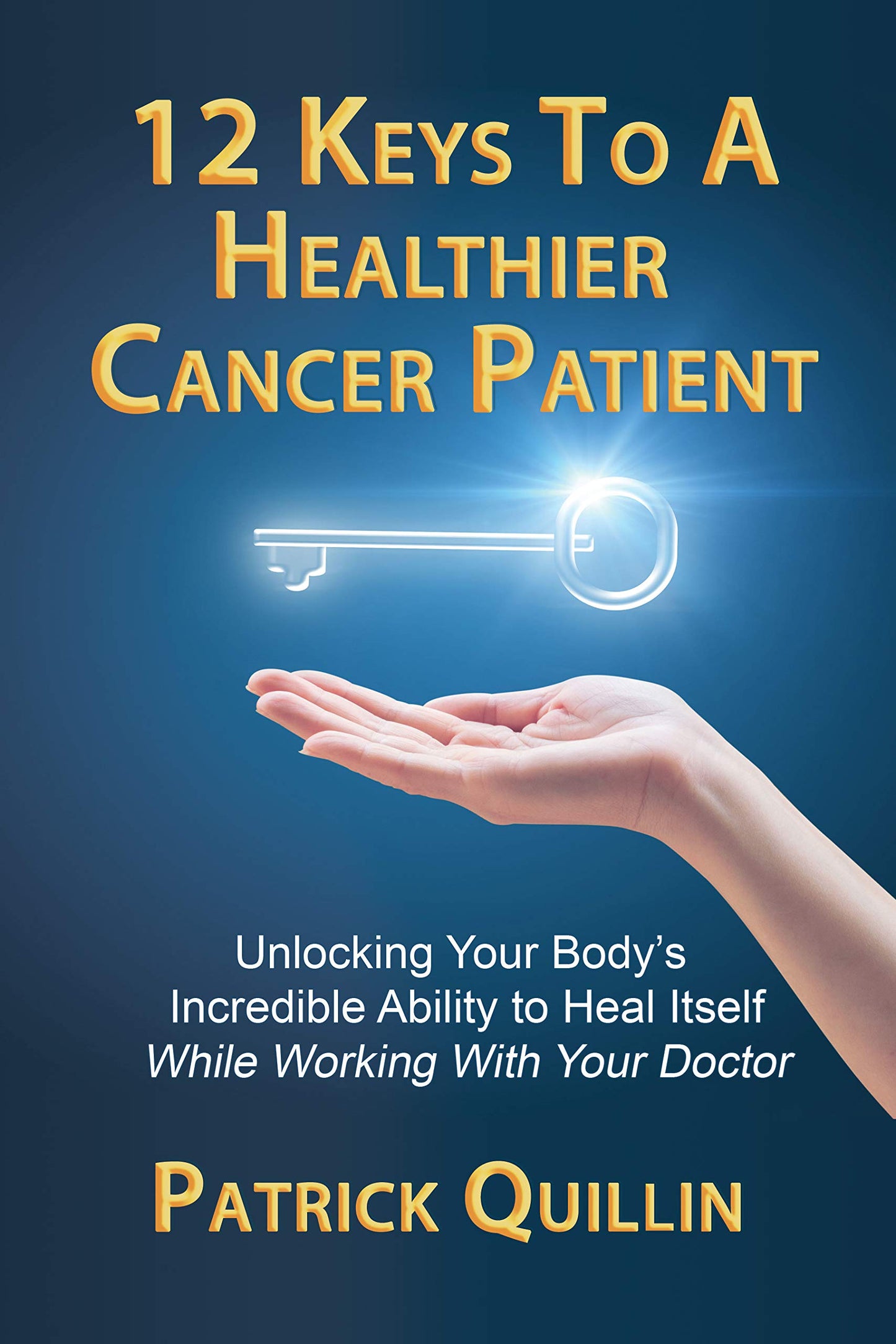 12 Keys to a Healthier Cancer Patient: Unlocking Your Body's