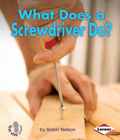 What Does a Screwdriver Do? (First Step Nonfiction - Tools at Work)