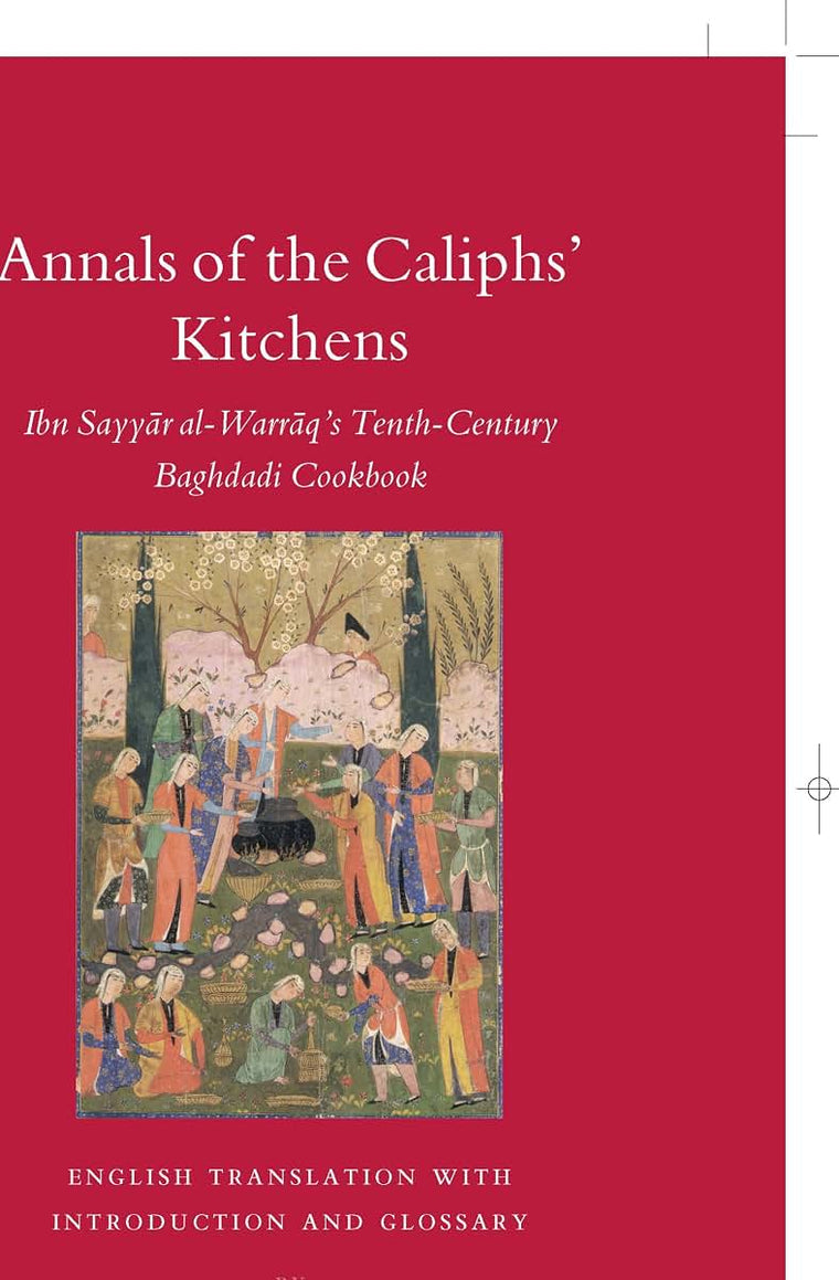 Annals of the Caliphs' Kitchens: Ibn Sayyar al-Warraq's Tenth-century Baghdadi Cookbook (Islamic History and Civilization) (English and Arabic Edition)