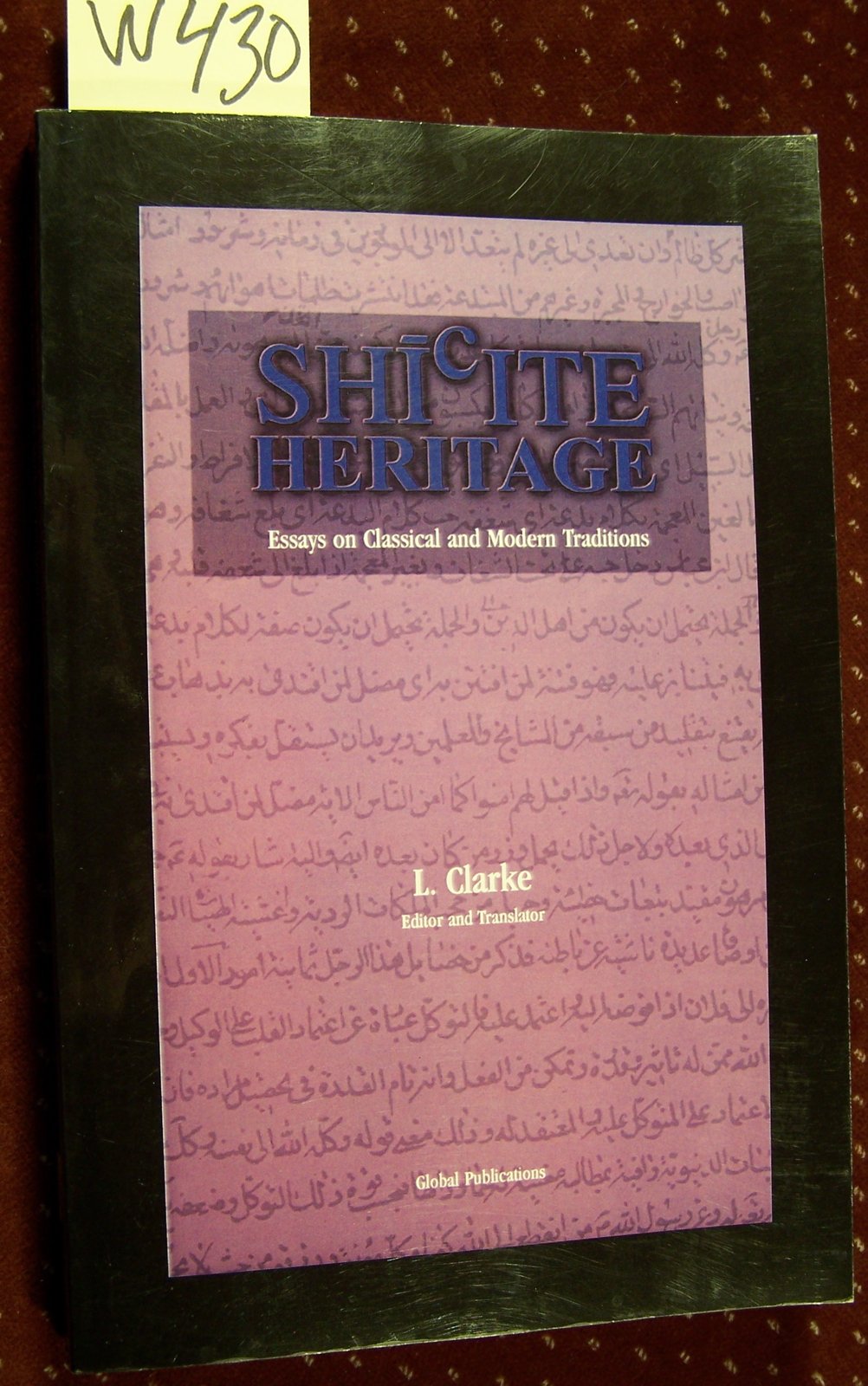 Shi'ite Heritage: Essays on Classical and Modern Traditions (Global Academic Publishing)