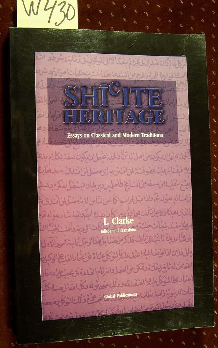 Shi'ite Heritage: Essays on Classical and Modern Traditions (Global Academic Publishing)