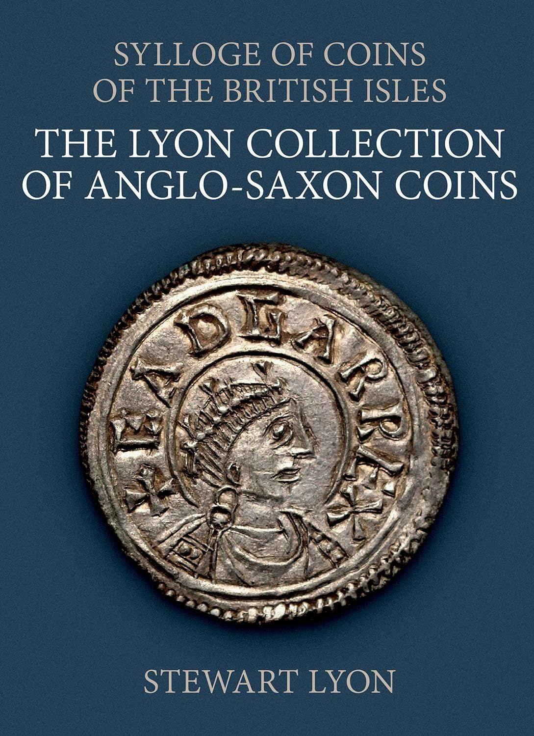 The Lyon Collection of Anglo-Saxon Coins (Sylloge of Coins of the British Isles)