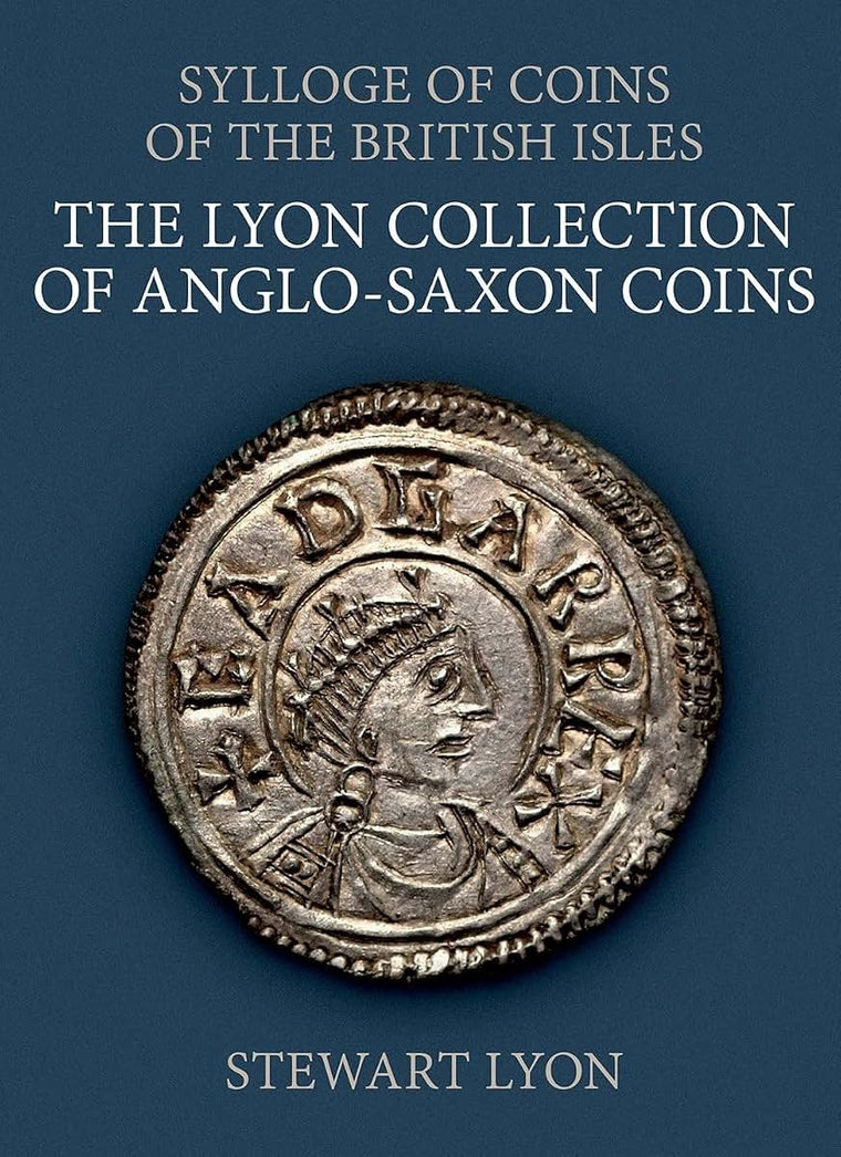The Lyon Collection of Anglo-Saxon Coins (Sylloge of Coins of the British Isles)