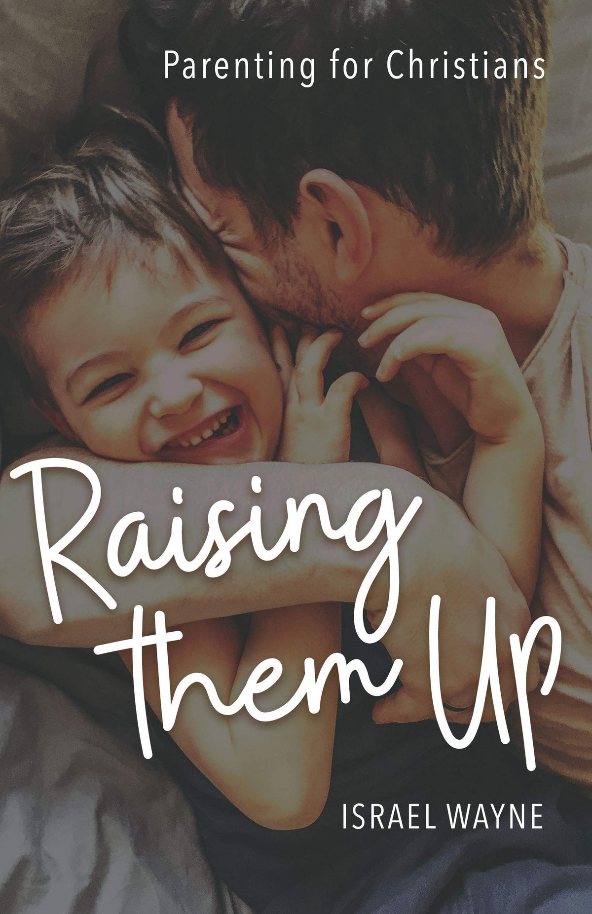 Raising Them Up: Parenting for Christians