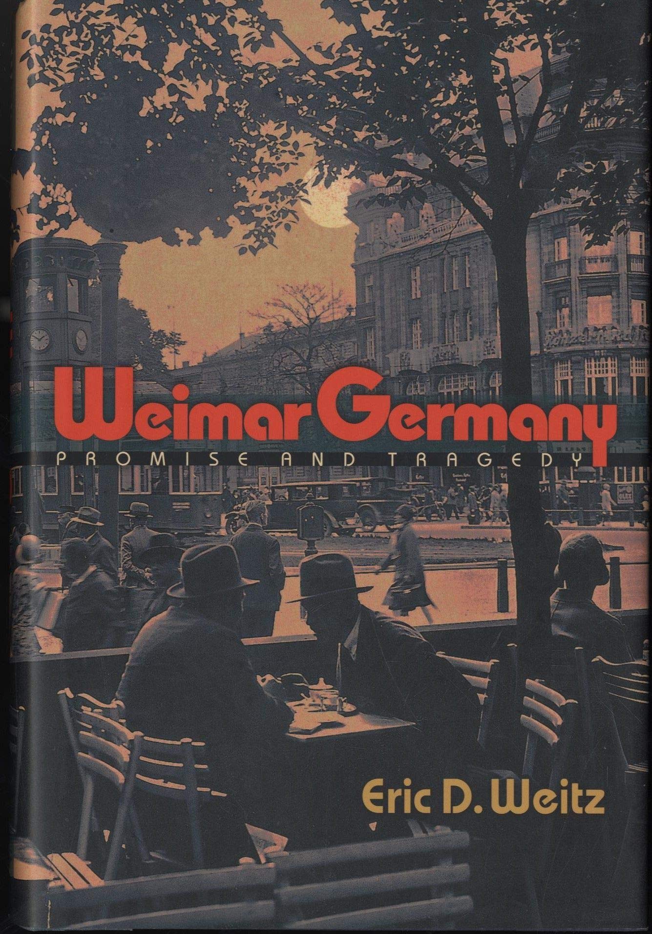 Weimar Germany: Promise and Tragedy by Weitz, Eric D.
