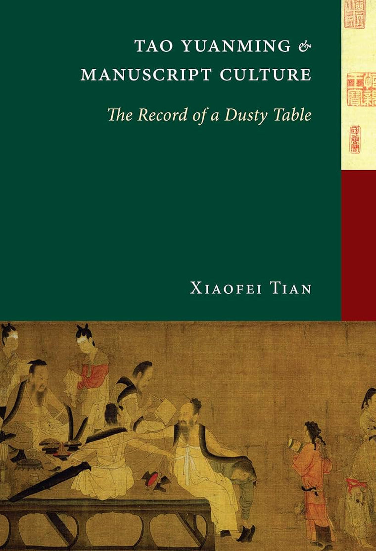Tao Yuanming and Manuscript Culture: The Record of a Dusty Table (China Program Books)