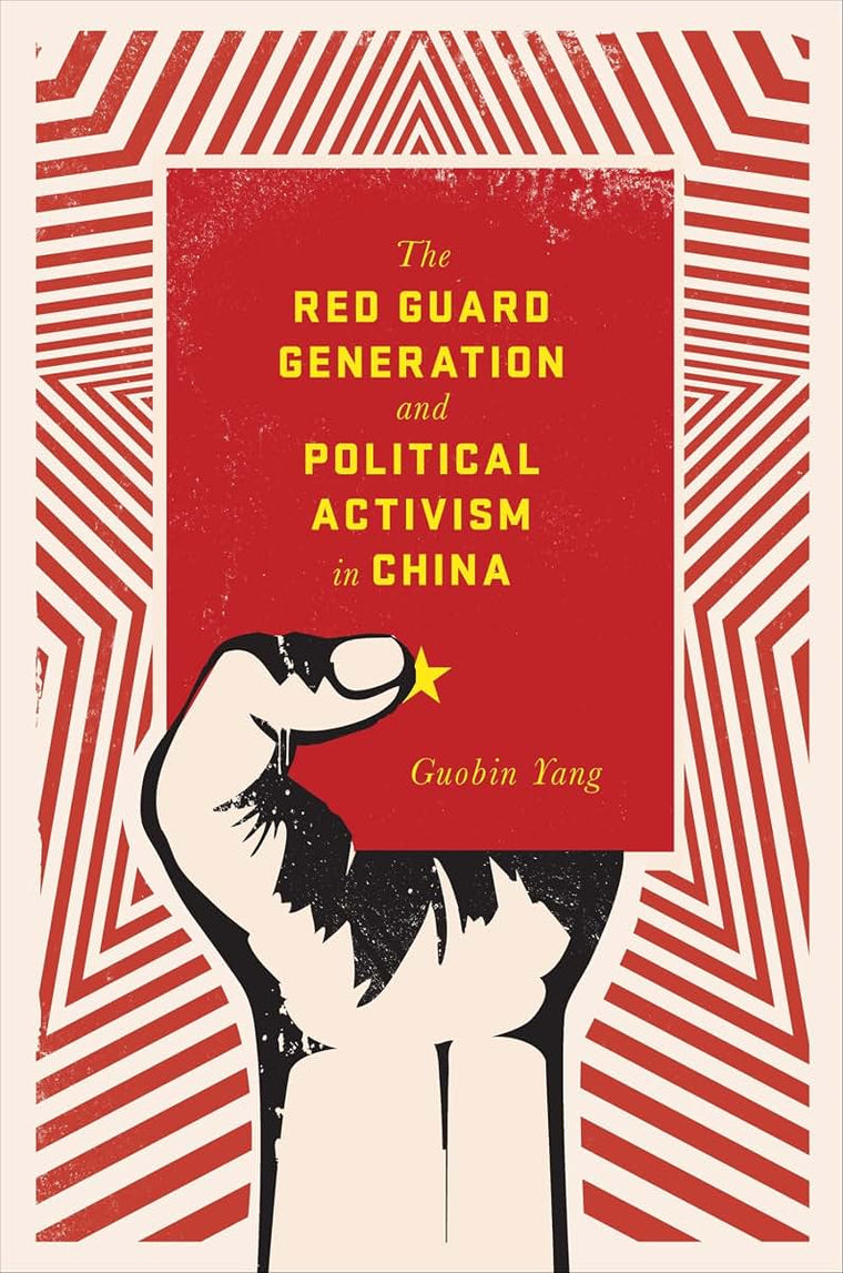 The Red Guard Generation and Political Activism in China (Studies of the Weatherhead East Asian Institute, Columbia University)