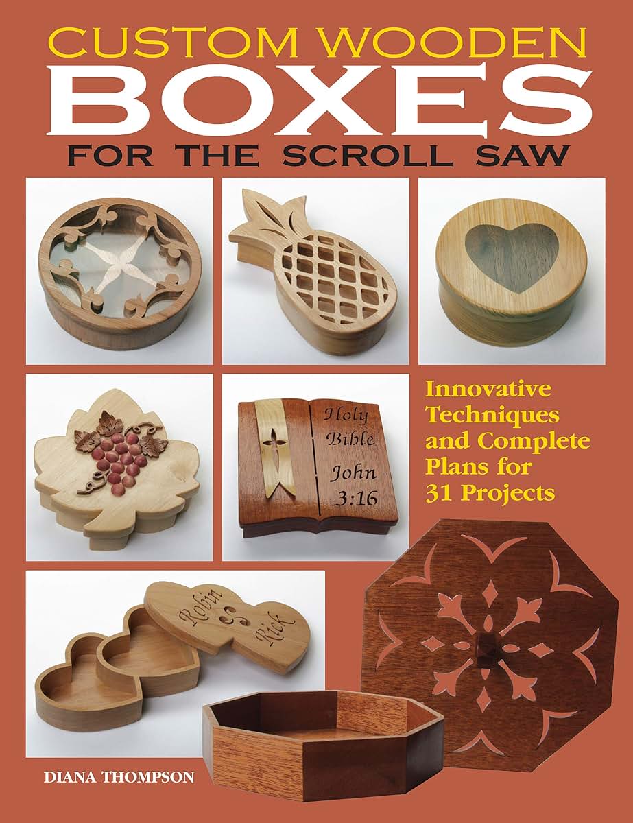 Custom Wooden Boxes for the Scroll Saw: Innovative Techniques and Complete Plans for 31 Projects (Fox Chapel Publishing) Step-by-Step Instructions and Full-Size Woodworking Patterns for Scroll Sawyers