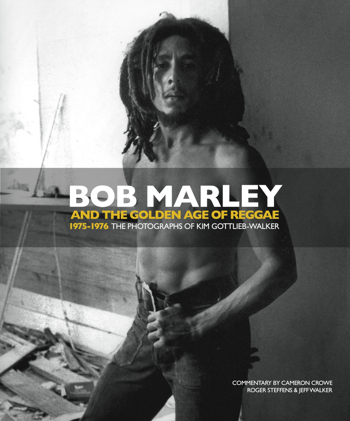 Bob Marley and the Golden Age of Reggae: 1975-1976 The Photographs of Kim Gottlieb-Walker