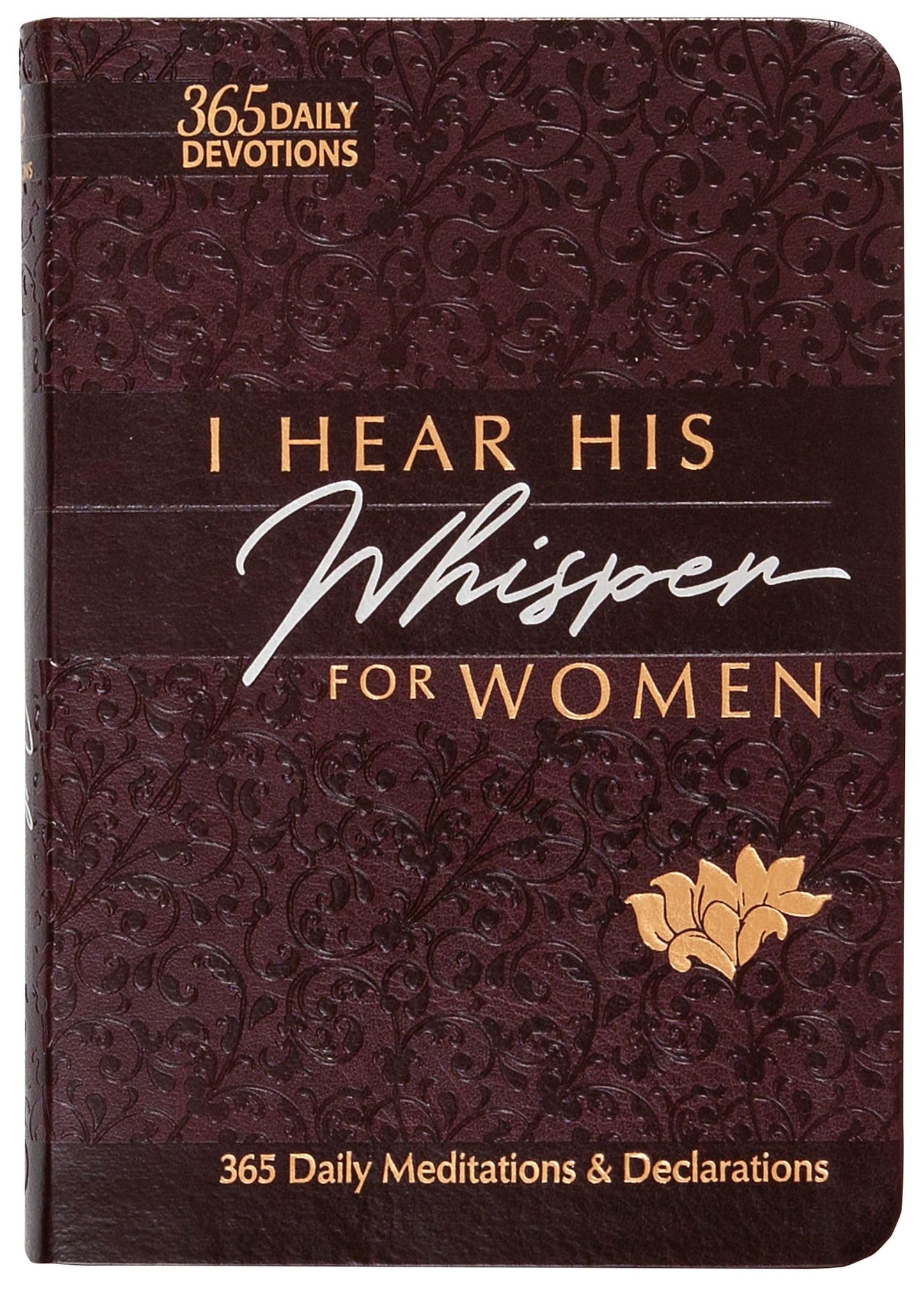 I Hear His Whisper for Women: 365 Daily Meditations & Declarations - A Daily Devotional for Women to Encounter the Heart of God and Be Inspired ... Love (The Passion Translation Devotionals)