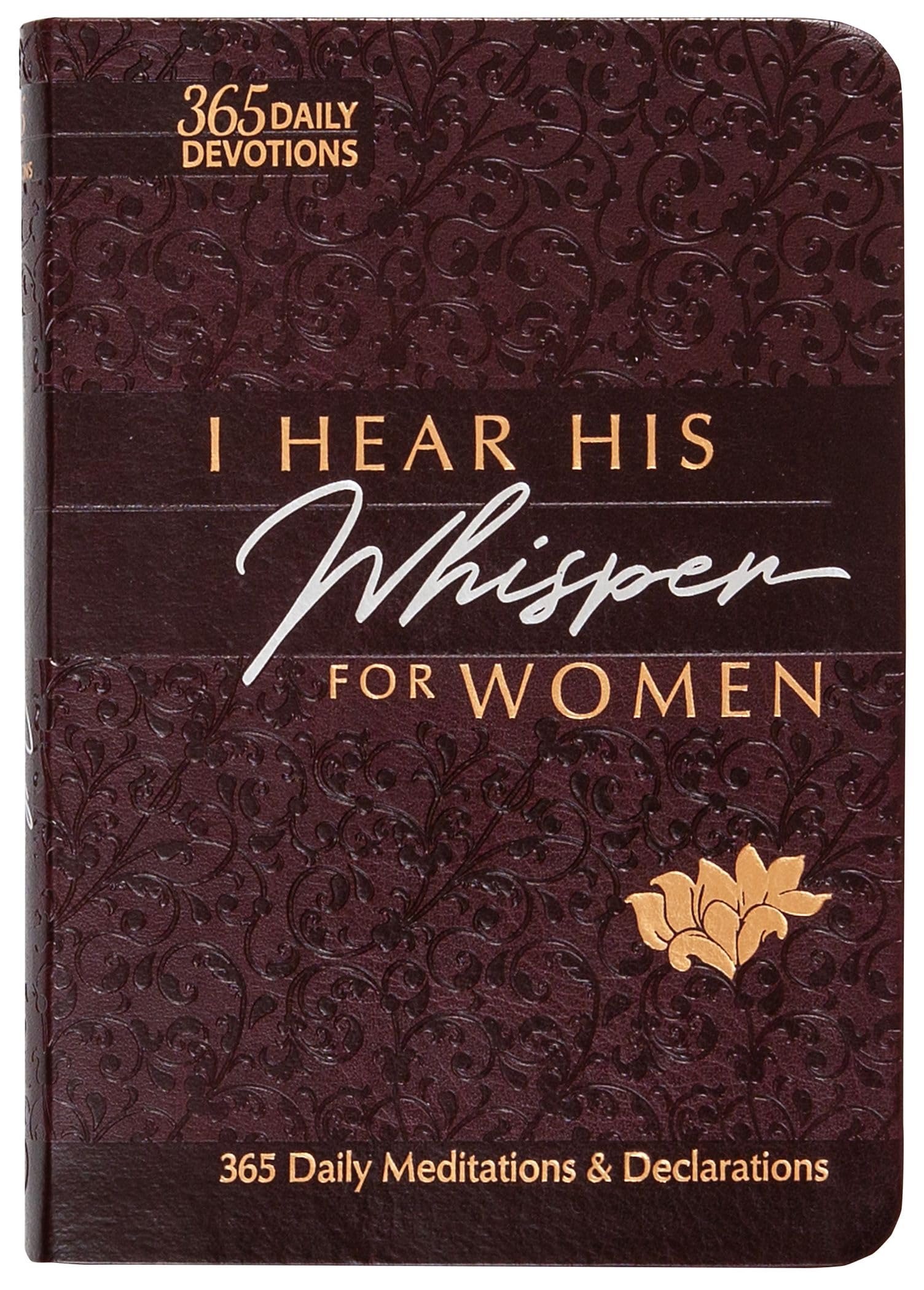 I Hear His Whisper for Women: 365 Daily Meditations & Declarations - A Daily Devotional for Women to Encounter the Heart of God and Be Inspired ... Love (The Passion Translation Devotionals)