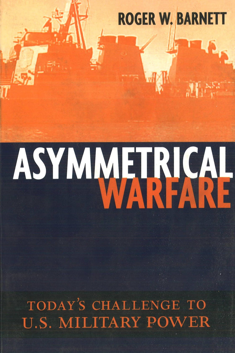 Asymmetrical Warfare: Today's Challenge to U.S. Military Power (Issues in Twenty-First Century Warfare)