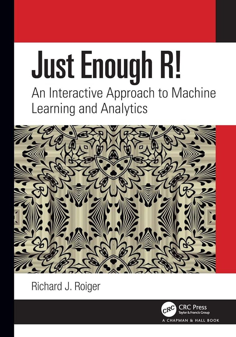 Just Enough R!: An Interactive Approach to Machine Learning and Analytics