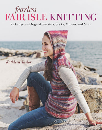 Fearless Fair Isle Knitting: 30 Gorgeous Original Sweaters,