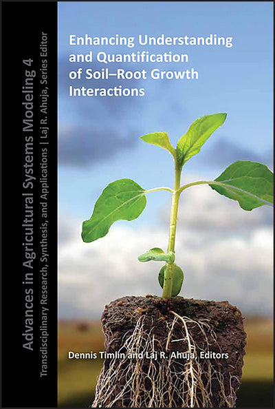 Enhancing Understanding and Quantification of Soil-Root Growth Interactions (Advances in Agricultural Systems Modeling)