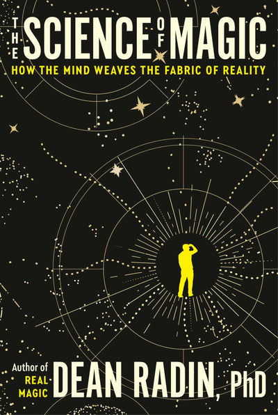 The Science of Magic: How the Mind Weaves the Fabric of Reality