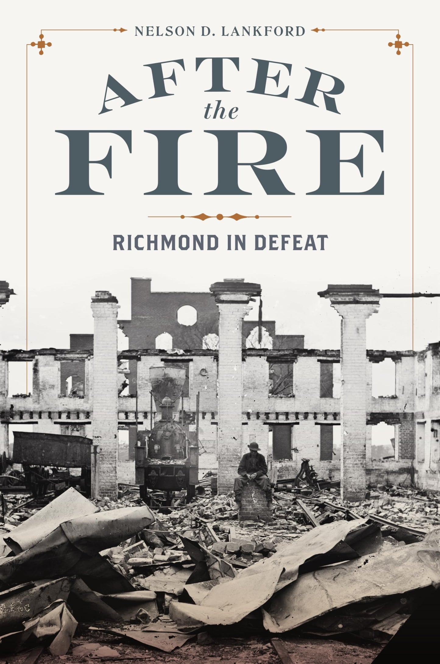 After the Fire: Richmond in Defeat (A Nation Divided: Studies in the Civil War Era)