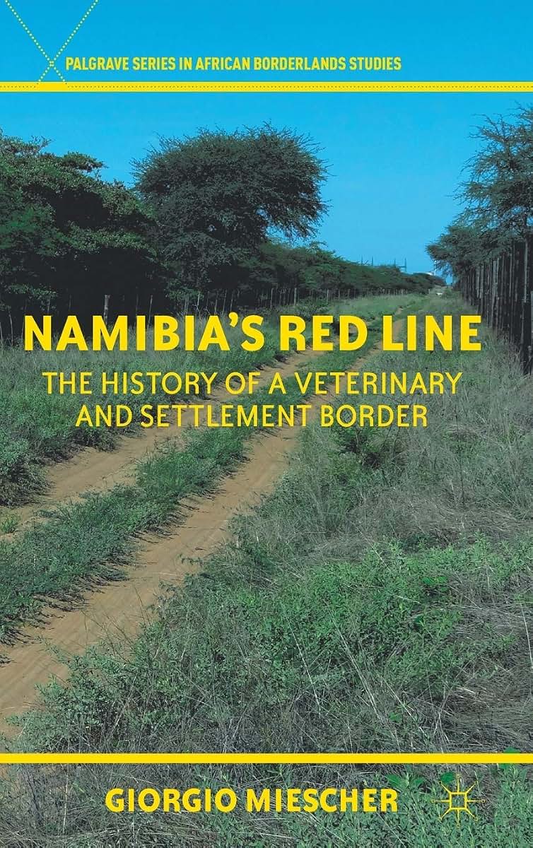 Namibia's Red Line: The History of a Veterinary and Settlement Border (Palgrave Series in African Borderlands Studies)