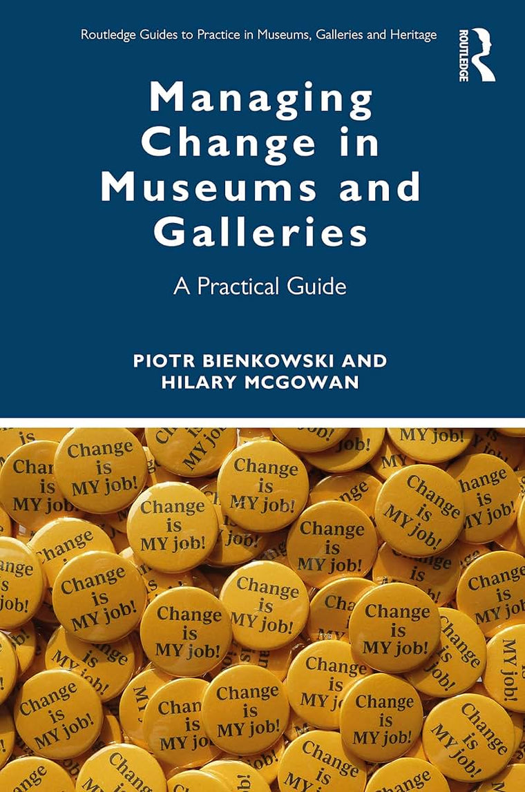 Managing Change in Museums and Galleries (Routledge Guides to Practice in Museums, Galleries and Heritage)