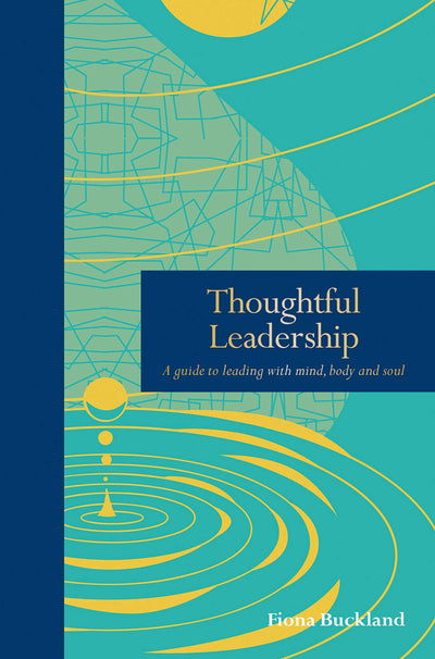 Thoughtful Leadership: A guide to leading with mind, body and soul (Mindfulness series)