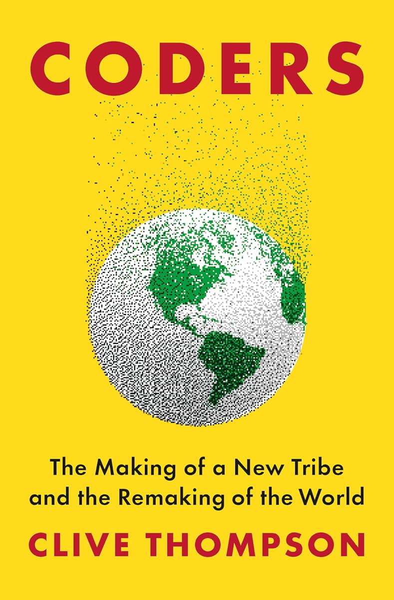 Coders: The Making of a New Tribe and the Remaking of the World