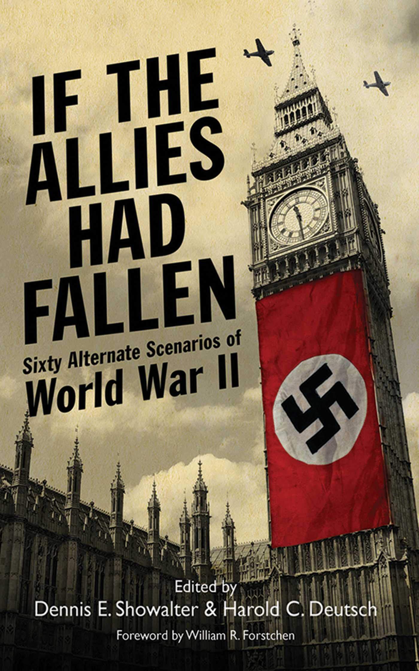 If the Allies Had Fallen: Sixty Alternate Scenarios of World