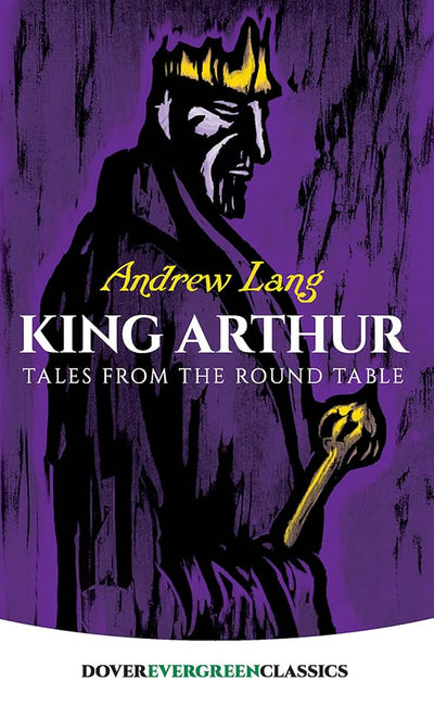 King Arthur: Tales from the Round Table (Dover Children's Evergreen Classics)