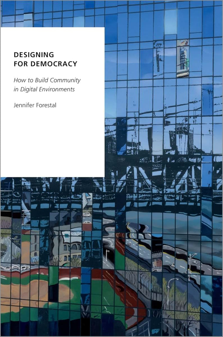 Designing for Democracy: How to Build Community in Digital Environments (Oxford Studies in Digital Politics)