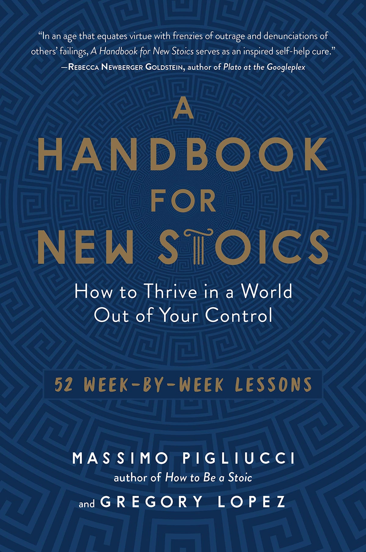 A Handbook for New Stoics: How to Thrive in a World Out of Your Control-52 Week-by-Week Lessons