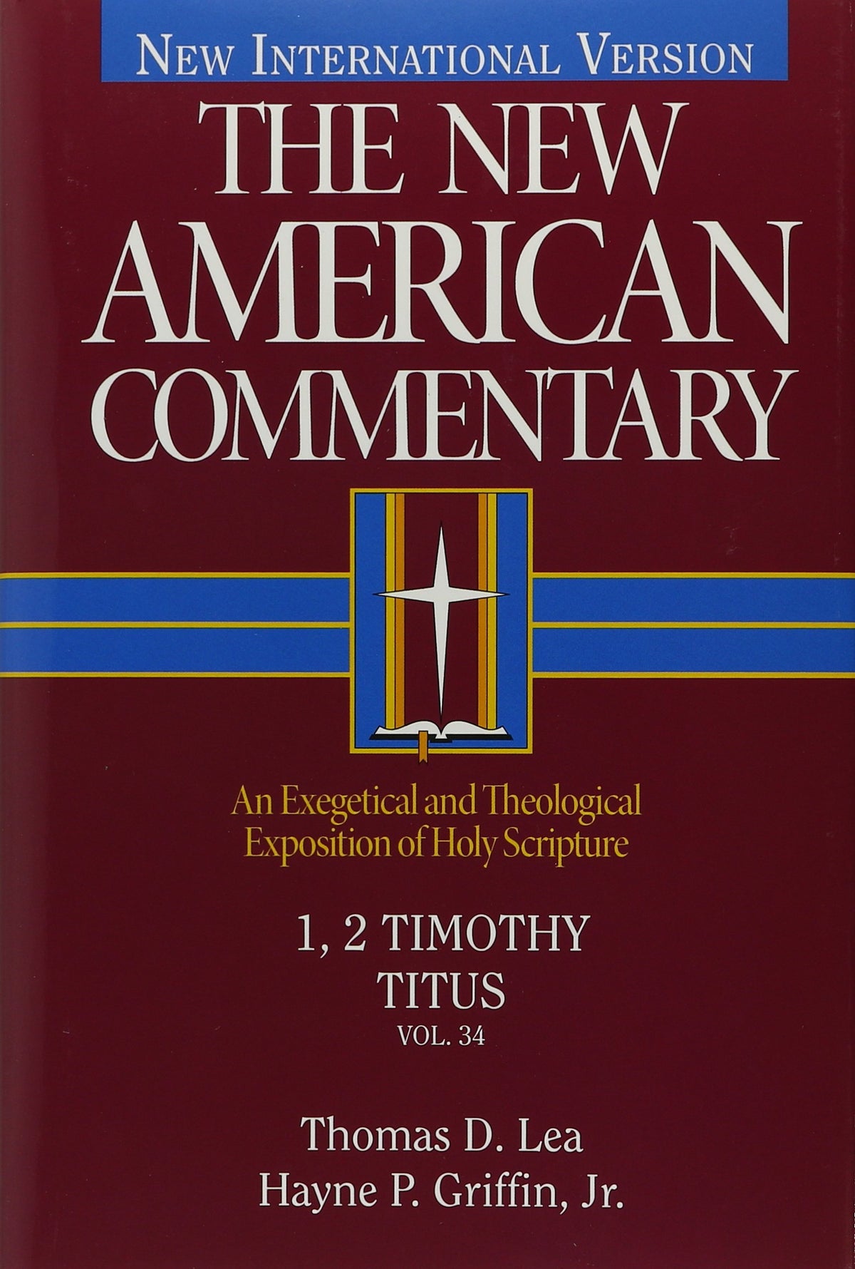 1, 2 Timothy, Titus: An Exegetical and Theological Exposition of Holy Scripture (Volume 34) (The New American Commentary)