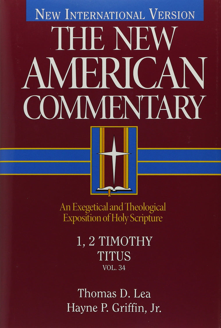 1, 2 Timothy, Titus: An Exegetical and Theological Exposition of Holy Scripture (Volume 34) (The New American Commentary)